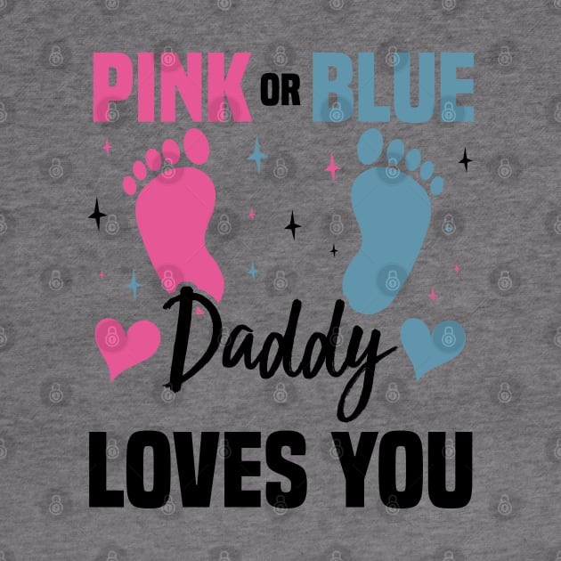 Pink or Blue Daddy Loves You, Gender Reveal And Baby Gender by BenTee
